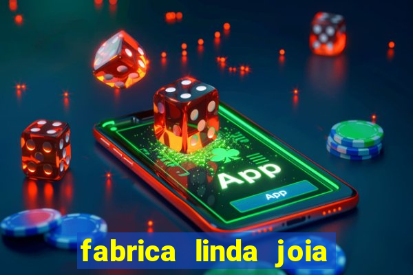 fabrica linda joia vitoria conquista bahia